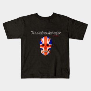 Poverty is no longer a hated symptom it is a carefully crafted Tory weapon Kids T-Shirt